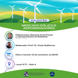 Card digital para divulgação da palestra "Mercado Eólico e Aerogeradores". No topo, o título do evento em letras brancas sobre faixa azul escura.  Informações em fundo branco com texto preto:  Palestrantes: Maurício Kruel Froner e representantes da Goldwind (Pequim - China)  Moderador: Prof. Dr. Paulo Guilherme  Data e horário: 12 de novembro, às 8h45  Local: ICTI - Sala 4  Na parte inferior, logotipos e identificação institucional:  À esquerda, o logo do Instituto de Ciência, Tecnologia e Inovação da Unive